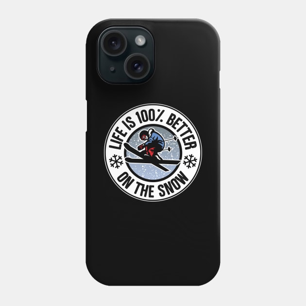 Life Is 100% Better On The Snow Skiing Phone Case by thingsandthings