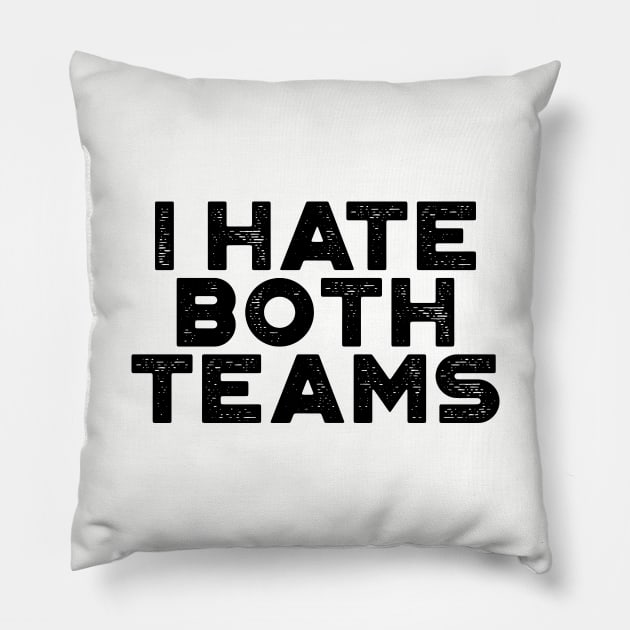 I Hate Both Teams Funny Pillow by truffela