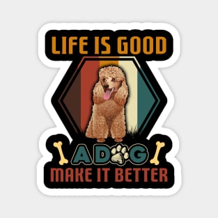 A Dog Makes Life Better Poodle Lovers Magnet