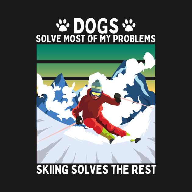 Dogs Solve Most of my Problems Skiing Solves the Rest by PowderShot