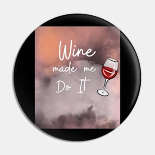 Wine Made Me Do It / Awesome Wine Lover Gift Pin