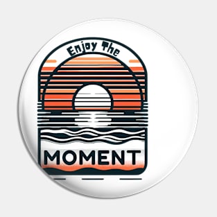 Enjoy The Moment Pin