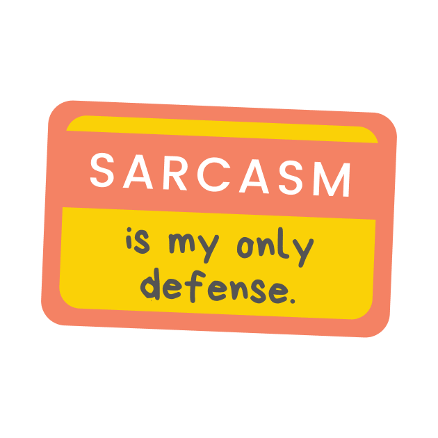 Sarcasm Is My Only Defense by casualism