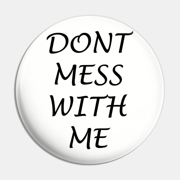 Dont mess with me shirt Pin by IM19