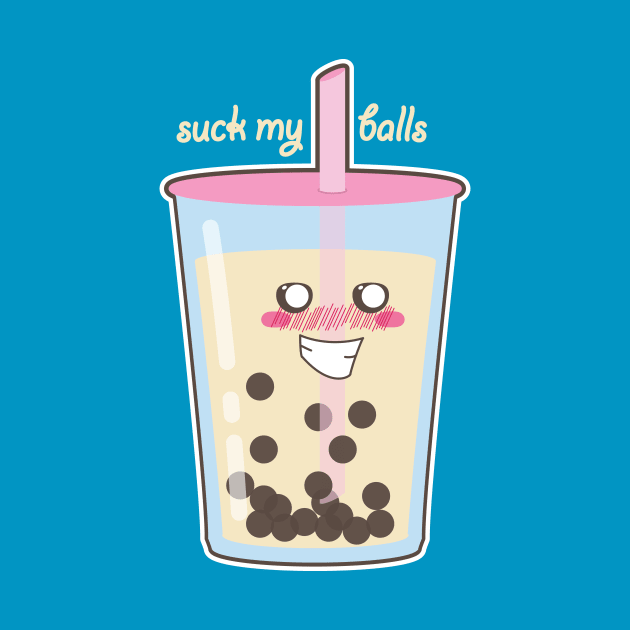 Suck My Bubble Tea by Tees4Elliott