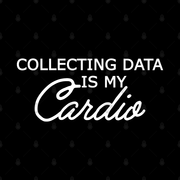 Data Analyst - Collecting data is my cardio by KC Happy Shop