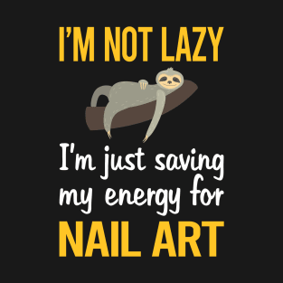 Saving Energy For Nail Art Nail Tech Nails Manicure Manicurist Pedicure Pedicurist T-Shirt