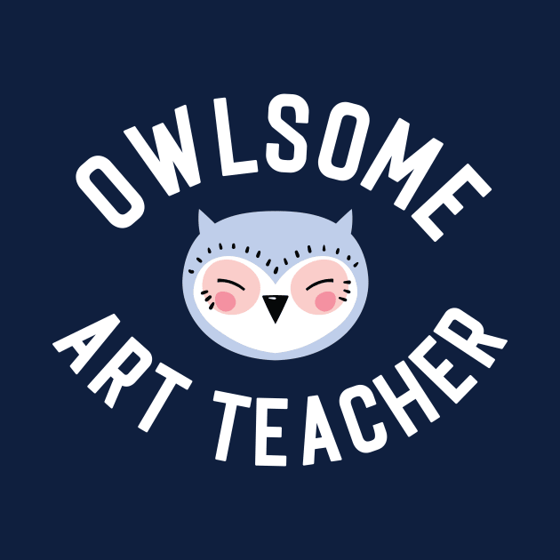 Owlsome Art Teacher Pun - Funny Gift Idea by BetterManufaktur