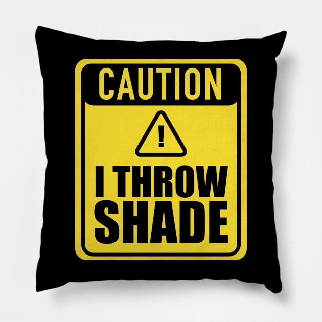 Caution I Throw Shade Pillow by blackartmattersshop