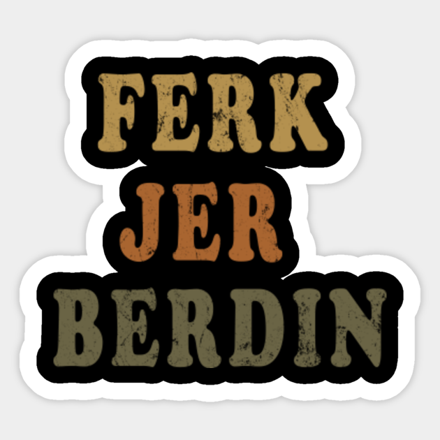 Ferk Jer Berdin, Funny Vintage Kitchen Chef Knife - Ferk Jer Berdin - Sticker