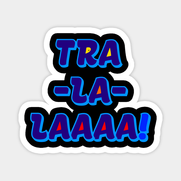 The TRA LA LAAAA FAMILY Magnet by fontytees