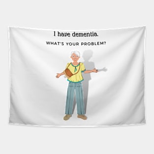 I HAVE DEMENTIA. WHAT'S YOUR PROBLEM? Tapestry