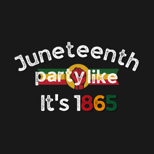 Juneteenth day  Party like it's 1865 T-Shirt