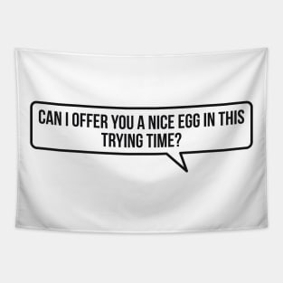 Can I Offer You a Nice Egg in This Trying Time? Tapestry