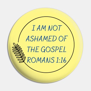 I Am Not Ashamed Of The Gospel | Bible Verse Romans 1:16 Pin