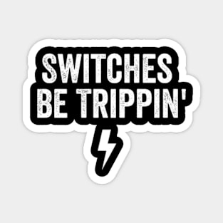 Switches Be Trippin' shirt - Electrician Gift, Electricians T-Shirt, Electrician Shirt, Fathers Day Gift, Gift For Coworker Magnet