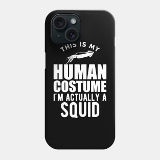 Squid - This is my human costume I'm actually a squid w Phone Case