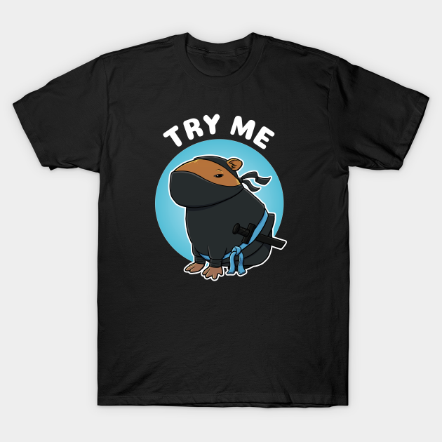 Try Me Capybara Ninja Costume - Try Me - T-Shirt | TeePublic
