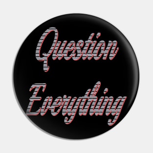 question everything Pin