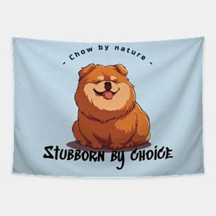 Chow by Nature, Stubborn by Choice Tapestry