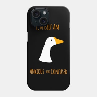 Untitled Goose Shirt is Anxious and Confused Phone Case