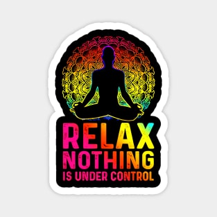 Relax Nothing Is Under Control Magnet