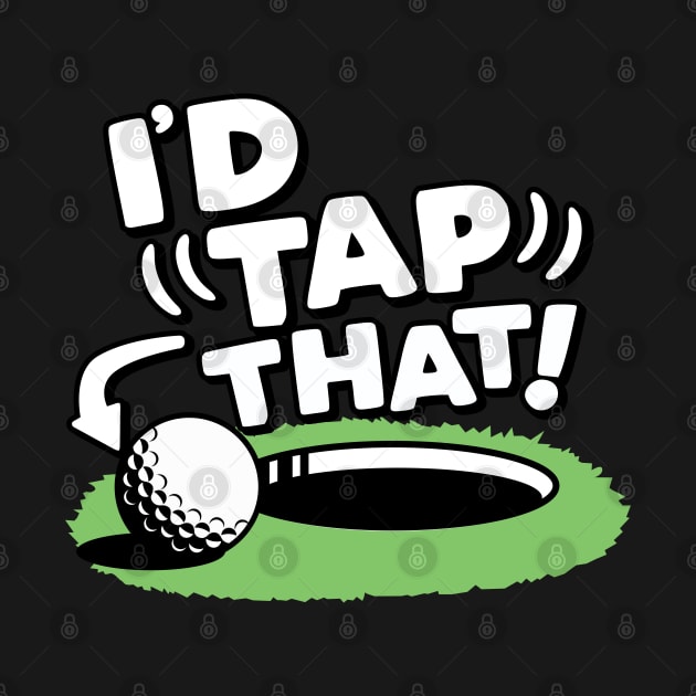 I'd Tap That Golf by DetourShirts