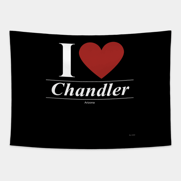 I Love  Chandler - Gift for Arizonan From Arizona AZ Tapestry by giftideas