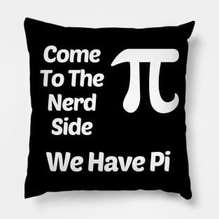 Come To The Nerd Side We Have Pi (3.14) Funny Pillow