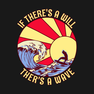 If There's A Will Ther's A Wave T-Shirt