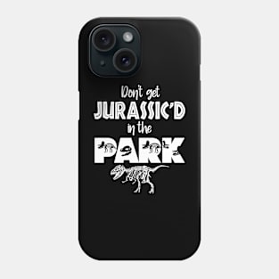 Don't Get Jurassic'D In The PARK Phone Case