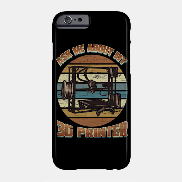 3d Printer Geek Printing Nerd Modeling Expert 3d Printer Phone