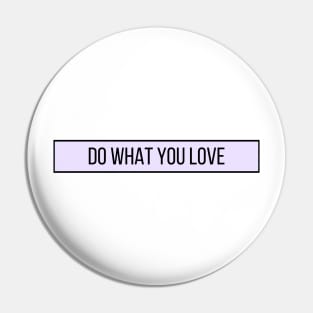 Do What You Love - Inspiring and Motivational Quotes Pin