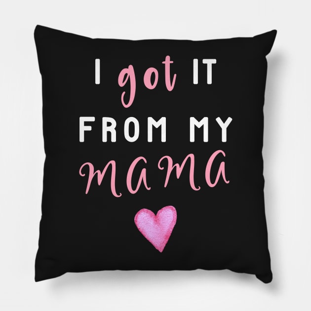 I Got It From Mama! Pillow by chimpcountry