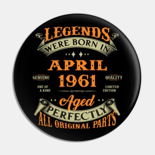 Legends Were Born In April 1961 Aged Perfectly Original Parts Pin