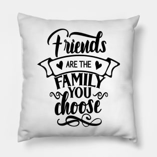 Friends are the family you chose Pillow