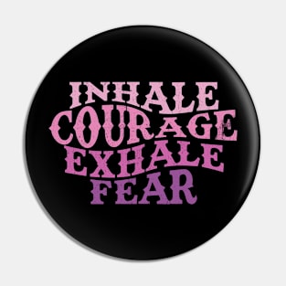 Inhale Courage, Exhale Fear Pin