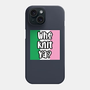 Who Knit Ya? || Newfoundland and Labrador || Gifts || Souvenirs Phone Case