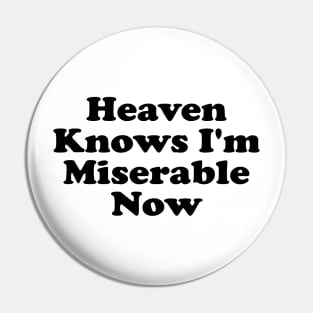 Heaven Knows I'm Miserable Now Sans Pin