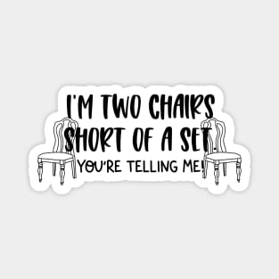 Two Chairs Short of a Set Magnet