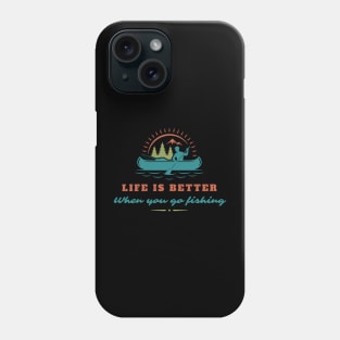 Life is better when you go fishing Phone Case