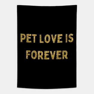 Pet Love is Forever, Love Your Pet Day, Gold Glitter Tapestry