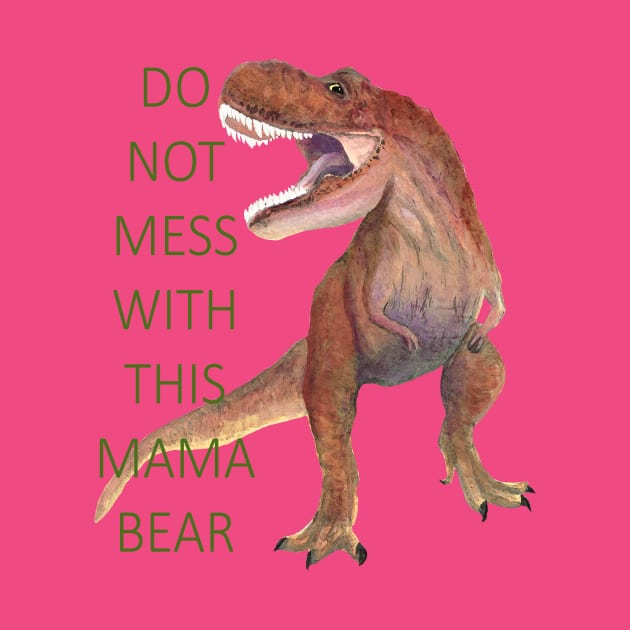 Mama Bear T Rex by MelissaJBarrett