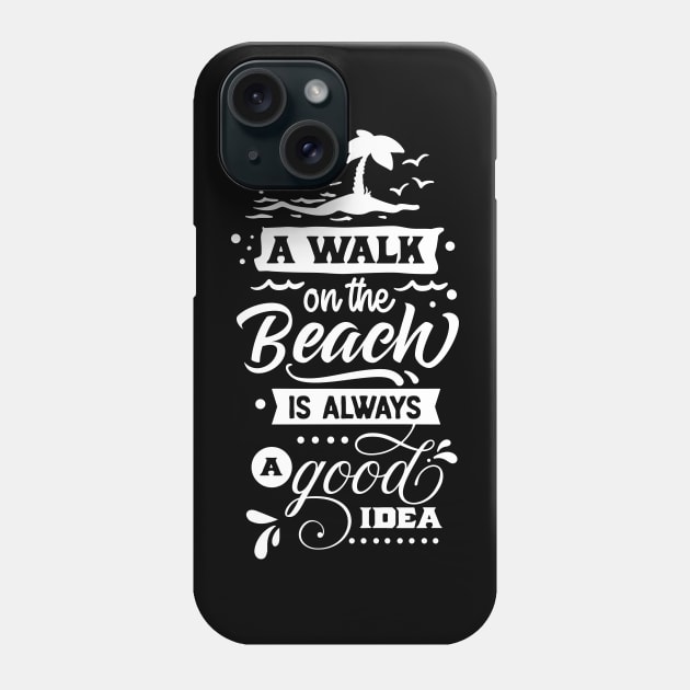 A Walk In The Beach Is Always A Good Idea Phone Case by busines_night