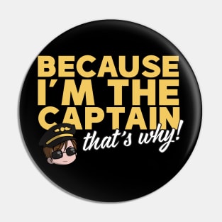 Because I'm The Captain That's Why Pin