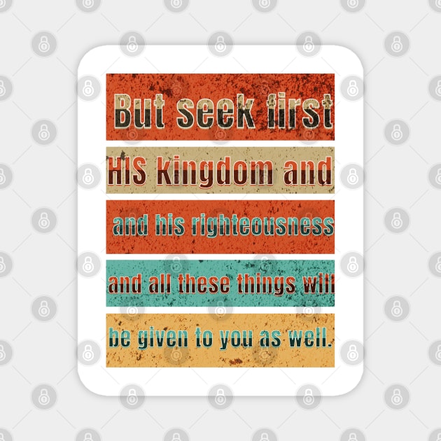 But seek first his kingdom and his righteousness, and all these things will be given to you as well. Magnet by Seeds of Authority