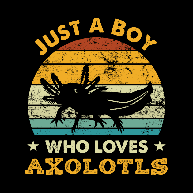 Just A Boy Who Loves Axolotls by LolaGardner Designs