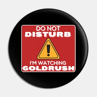 Do Not Disturb Im Watching Gold Rush Pin