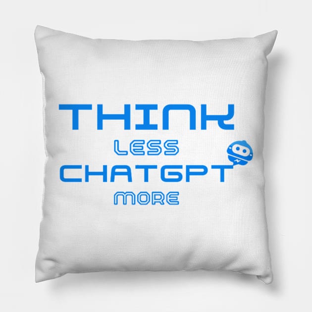 Think Less ChatGPT More Pillow by Switch-Case