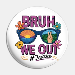 Bruh we out teachers Pin